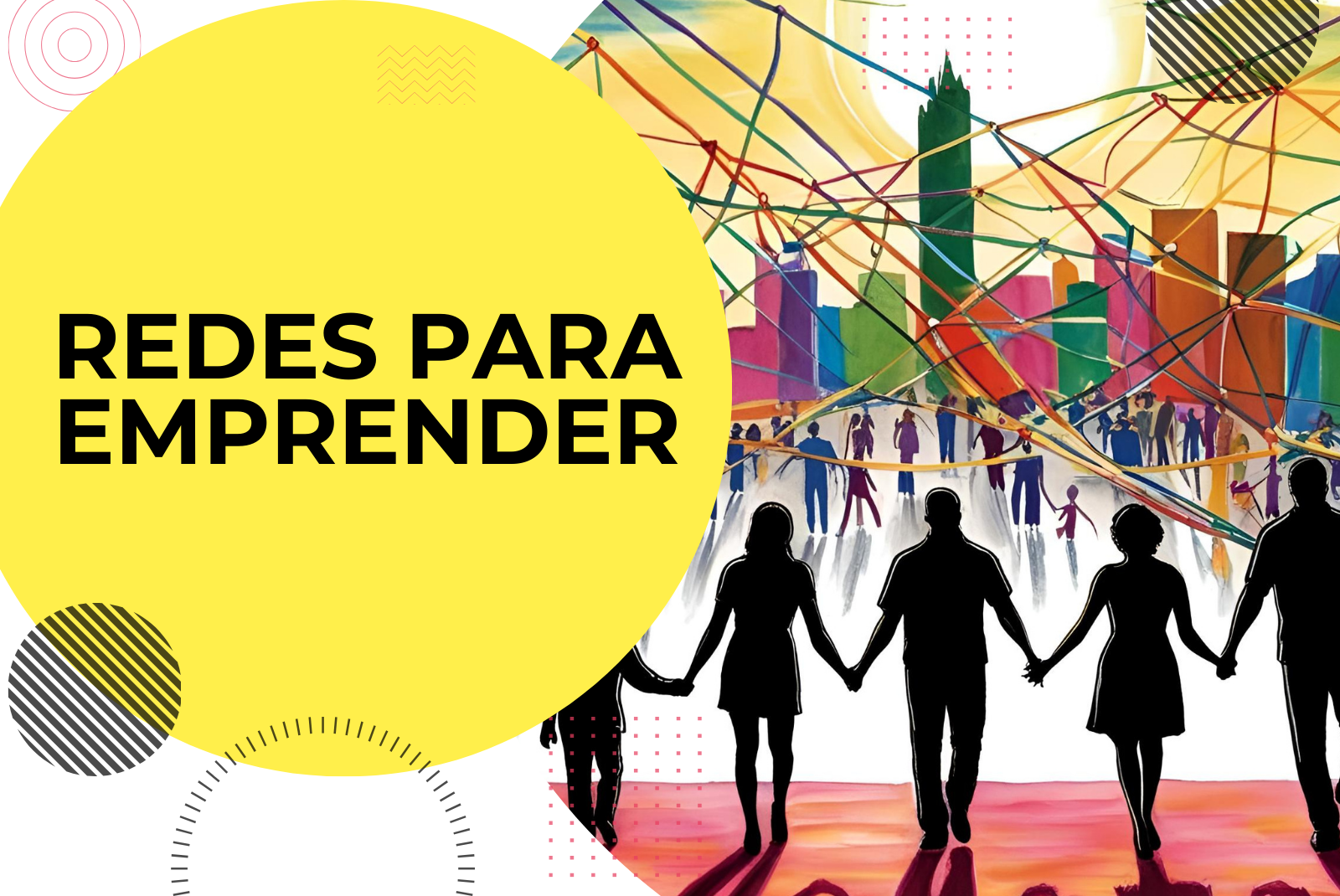 ¿Cómo crear redes que potencien tu proyecto?